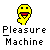 :pleasure machine: